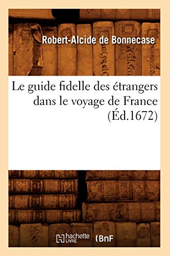 Le Guide Fidelle Des Etrangers Dans Le Voyage de France, (Ed.1672)