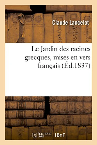 Le Jardin Des Racines Grecques, Mises En Vers Français. Nouvelle Édition, Revue Et Augmentée