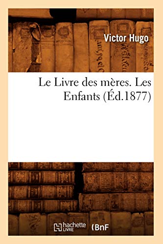 Le Livre Des Mères. Les Enfants, (Éd.1877)