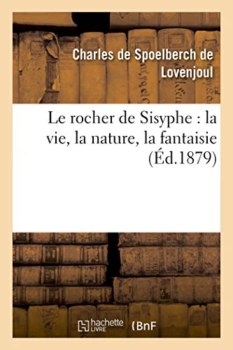 Le Rocher de Sisyphe: La Vie, La Nature, La Fantaisie