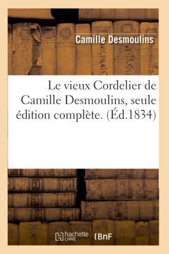 Le Vieux Cordelier de Camille Desmoulins, Seule Edition Complete. (Ed.1834)