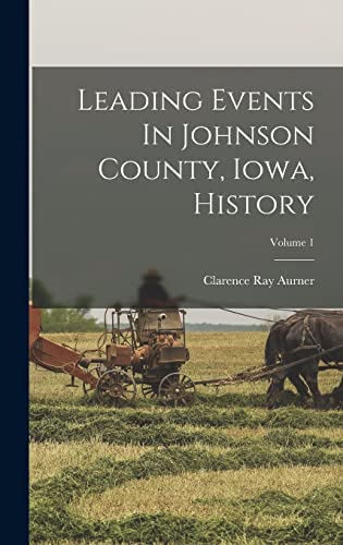 Leading Events In Johnson County, Iowa, History; Volume 1