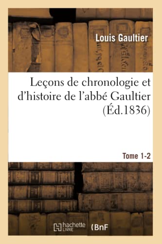 Leçons de Chronologie Et d'Histoire de l'Abbé Gaultier Tome 1-2