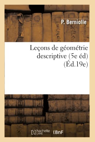 Lecons de Geometrie Descriptive (5e Ed) (Ed.19e)