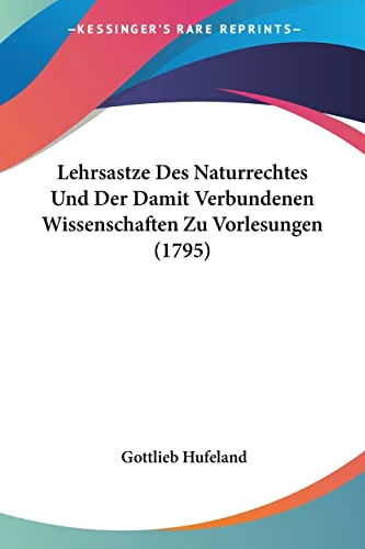 Lehrsastze Des Naturrechtes Und Der Damit Verbundenen Wissenschaften Zu Vorlesungen (1795)