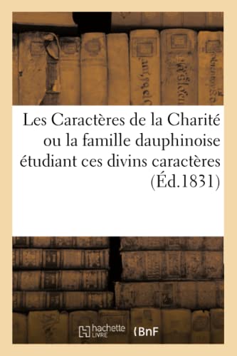 Les Caractères de la Charité Ou La Famille Dauphinoise Étudiant Ces Divins Caractères