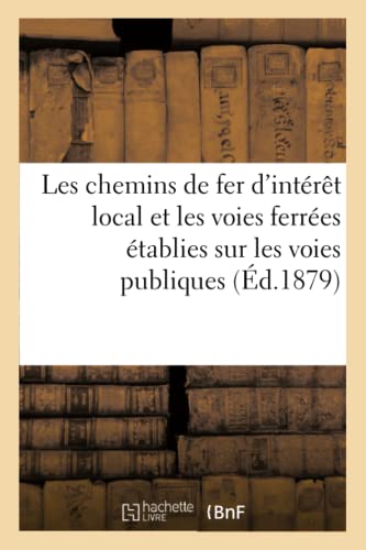 Les Chemins de Fer d'Interet Local Et Les Voies Ferrees Etablies Sur Les Voies Publiques