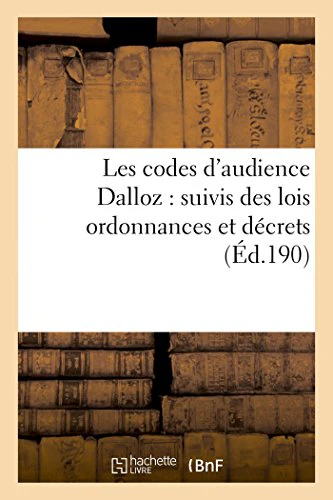 Les Codes d'Audience Dalloz: Suivis Des Lois Ordonnances Et Décrets s'y Rattachant 6e Éd