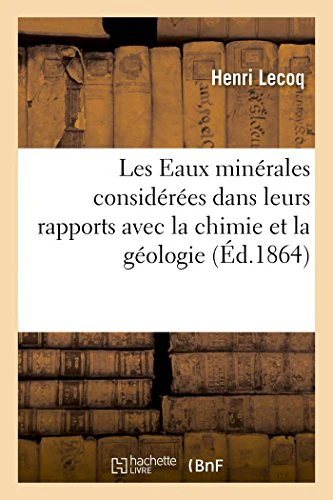 Les Eaux Minérales Considérées Dans Leurs Rapports Avec La Chimie Et La Géologie