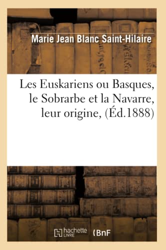Les Euskariens Ou Basques, Le Sobrarbe Et La Navarre, Leur Origine, (Éd.1888)
