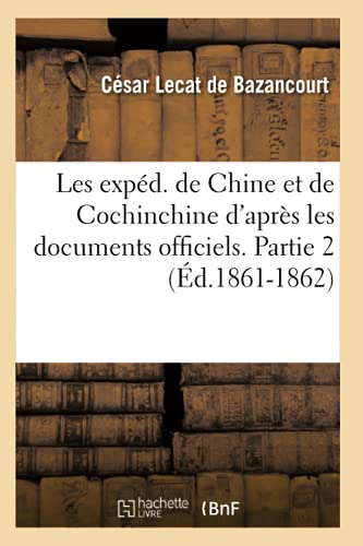 Les Expéd. de Chine Et de Cochinchine d'Après Les Documents Officiels. Partie 2 (Éd.1861-1862)