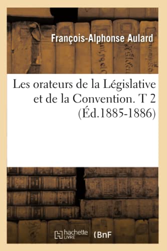 Les Orateurs de la Législative Et de la Convention. T 2 (Éd.1885-1886)