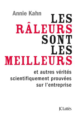 Les raleurs sont les meilleurs et autres verites de l'entreprise scientifiquement prouvees