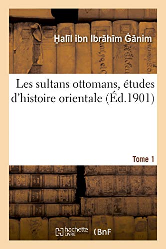 Les Sultans Ottomans, Études d'Histoire Orientale. Tome 1