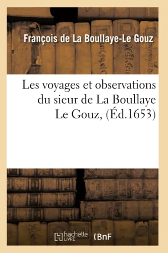 Les Voyages Et Observations Du Sieur de la Boullaye Le Gouz, (Éd.1653)