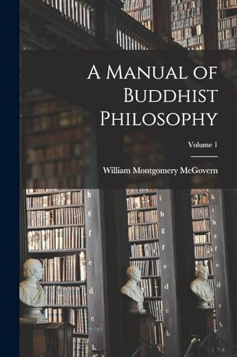 A Manual of Buddhist Philosophy; Volume 1