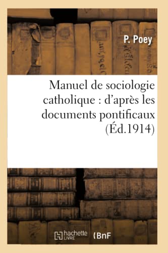 Manuel de Sociologie Catholique: d'Après Les Documents Pontificaux