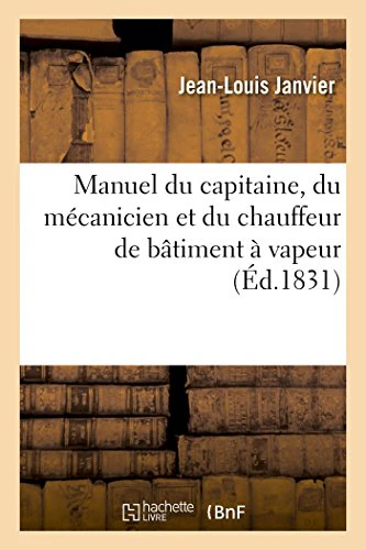 Manuel Du Capitaine, Du Mécanicien Et Du Chauffeur de Bâtiment À Vapeur