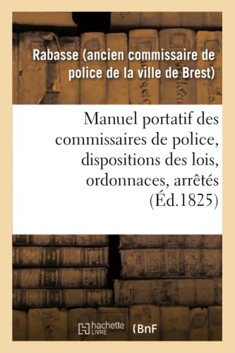 Manuel Portatif Des Commissaires de Police, Contenant Sommairement, Et Par Ordre Alphabétique