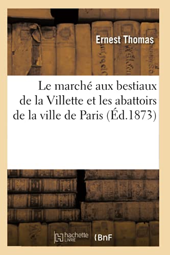 Le Marche Aux Bestiaux de la Villette Et Les Abattoirs de la Ville de Paris (Ed.1873)