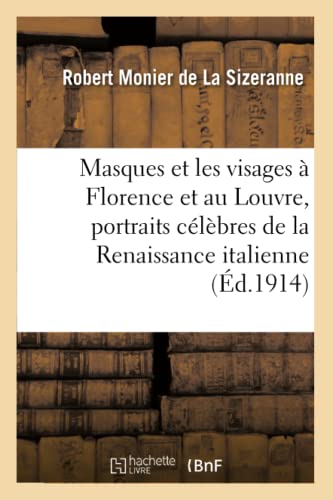 Masques Et Les Visages À Florence Et Au Louvre, Portraits Célèbres de la Renaissance Italienne