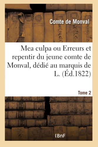 Mea Culpa Ou Erreurs Et Repentir Du Jeune Comte de Monval, Dédié Au Marquis de L. Tome 2