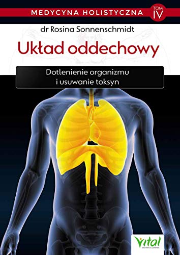 Medycyna holistyczna Tom IV Uk?ad oddechowy: Dotlenienie organizmu i usuwanie toksyn