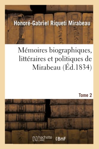 Mémoires Biographiques, Littéraires Et Politiques de Mirabeau. Tome 2