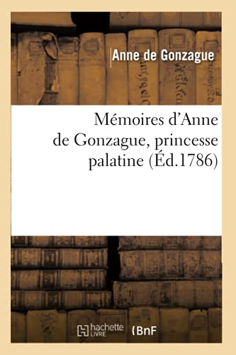 Memoires d'Anne de Gonzague, Princesse Palatine (Ed.1786)