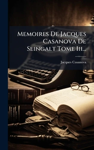 Memoires De Jacques Casanova De Seingalt Tome Iii...