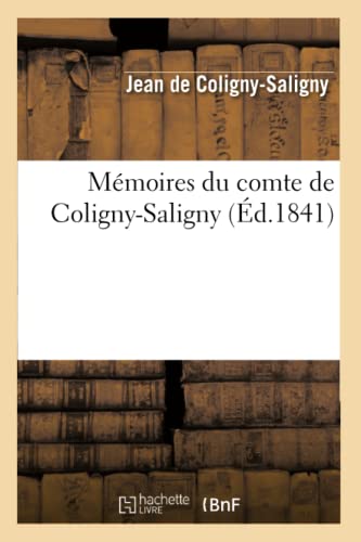 Mémoires Du Comte de Coligny-Saligny (Éd.1841)