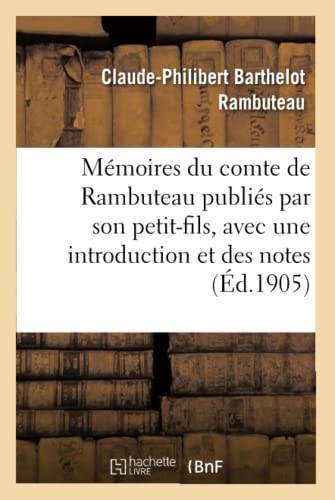 Mémoires Du Comte de Rambuteau Publiés Par Son Petit-Fils, Avec Une Introduction Et Des Notes