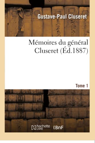 Mémoires Du Général Cluseret. Tome 1