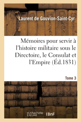 Mémoires Pour Servir À l'Histoire Militaire Sous Le Directoire, Le Consulat Et l'Empire Tome 3