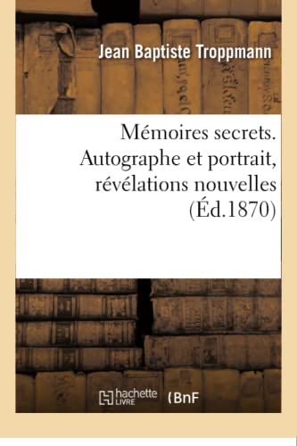 Mémoires Secrets. Autographe Et Portrait, Révélations Nouvelles