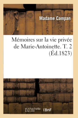 Mémoires Sur La Vie Privée de Marie-Antoinette. T. 2 (Éd.1823)