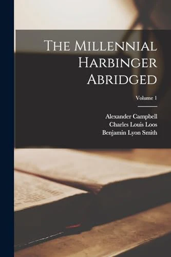 The Millennial Harbinger Abridged; Volume 1
