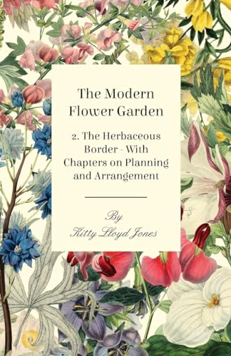 The Modern Flower Garden 2. The Herbaceous Border - With Chapters on Planning and Arrangement