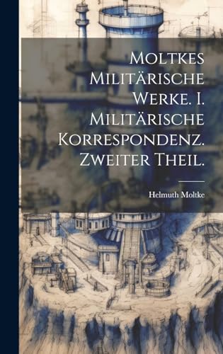 Moltkes Militarische Werke. I. Militarische korrespondenz. Zweiter Theil.