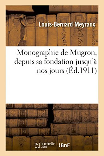 Monographie de Mugron, Depuis Sa Fondation Jusqu'à Nos Jours