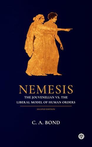 Nemesis: The Jouvenelian vs. the Liberal Model of Human Orders (2nd edition)