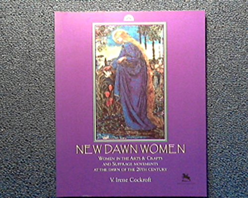New Dawn Women, Women in the Arts & Crafts and Suffrage Movements at the Dawn of the 20th Century