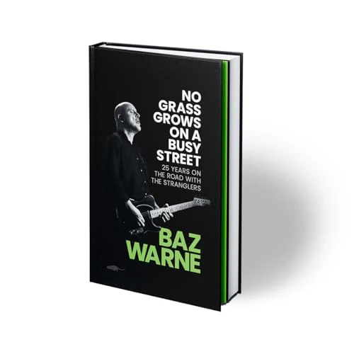'No Grass Grows On A Busy Street: 25 Years On The Road With The Stranglers’ by Baz Warne