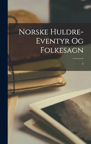 Norske huldre-eventyr og folkesagn; 1