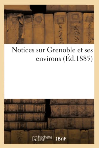 Notices Sur Grenoble Et Ses Environs (Ed.1885)