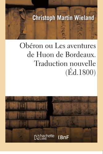 Obéron Ou Les Aventures de Huon de Bordeaux. Traduction Nouvelle