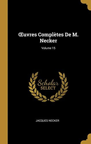 OEuvres Completes De M. Necker; Volume 15