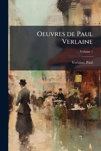 Oeuvres de Paul Verlaine; Volume 1