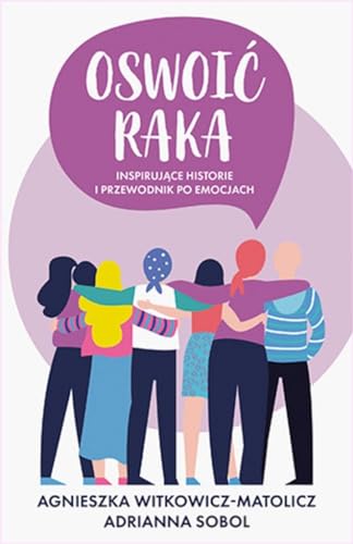 Oswoić raka: Inspirujące historie i przewodnik po emocjach