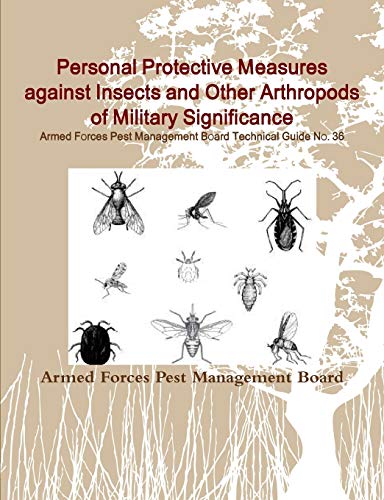 Personal Protective Measures against Insects and Other Arthropods of Military Significance:   Armed Forces Pest Management Board Technical Guide No. 36